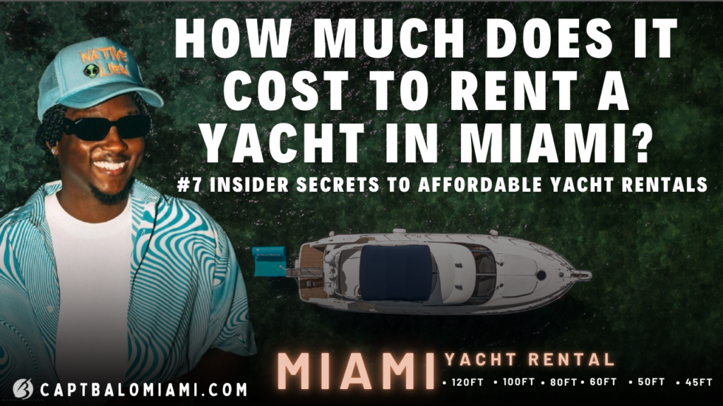 How Much Does It Cost To Rent A Yacht in Miami? : 7 Insider Secrets to Affordable Yacht Rentals