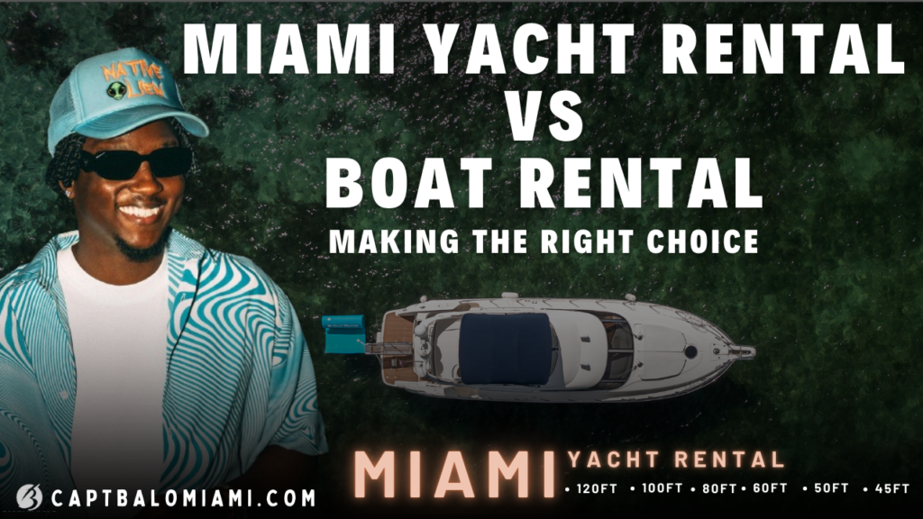 Miami Yacht Rental vs. Boat Rental Making the Right Choice