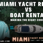 Miami Yacht Rental vs. Boat Rental: Making the Right Choice